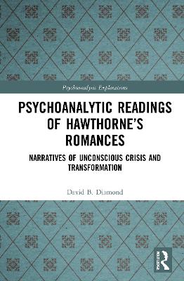 Psychoanalytic Readings of Hawthornes Romances: Narratives of Unconscious Crisis and Transformation