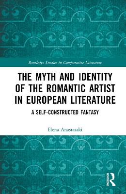 Myth and Identity of the Romantic Artist in European Literature: A Self-Constructed Fantasy