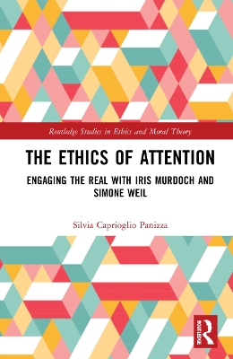 Ethics of Attention: Engaging the Real with Iris Murdoch and Simone Weil