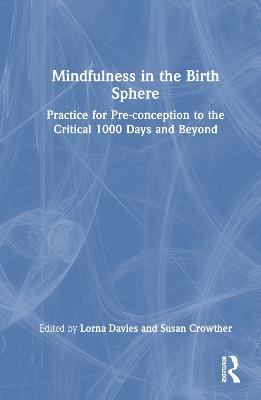Mindfulness in the Birth Sphere: Practice for Pre-conception to the Critical 1000 Days and Beyond