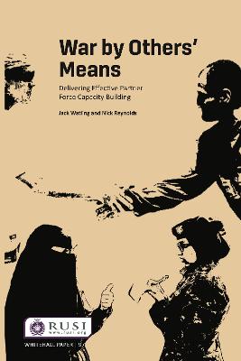 War by Others Means: Delivering Effective Partner Force Capacity Building