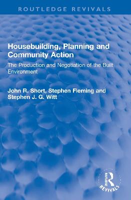 Housebuilding, Planning and Community Action: The Production and Negotiation of the Built Environment
