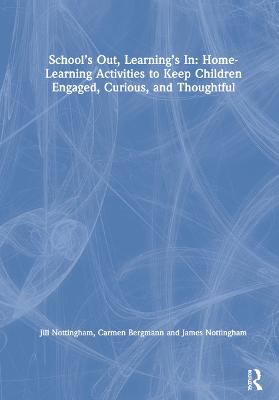 Schools Out, Learnings In: Home-Learning Activities to Keep Children  Engaged, Curious, and Thoughtful
