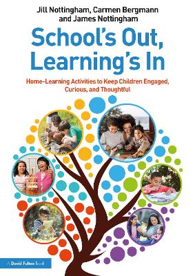 Schools Out, Learnings In: Home-Learning Activities to Keep Children  Engaged, Curious, and Thoughtful