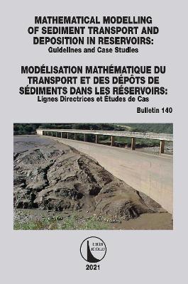 Mathematical Modelling of Sediment Transport and Deposition in Reservoirs -  Guidelines and Case Studies / Modélisation Mathématique du Transport et des Dépôts de Sédiments dans les Réservoirs - Lignes Directrices et Études de Cas
