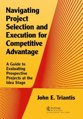 Navigating Project Selection and Execution for Competitive Advantage: A Guide to Evaluating Prospective Projects at the Idea Stage