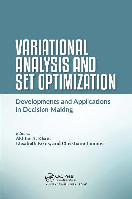 Variational Analysis and Set Optimization: Developments and Applications in Decision Making