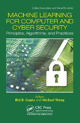 Machine Learning for Computer and Cyber Security: Principle, Algorithms, and Practices