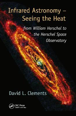 Infrared Astronomy  Seeing the Heat: from William Herschel to the Herschel Space Observatory