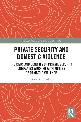 Private Security and Domestic Violence: The Risks and Benefits of Private Security Companies Working With Victims of  Domestic Violence