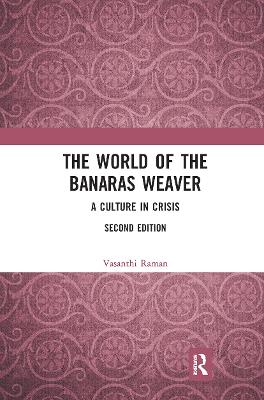 World of the Banaras Weaver: A Culture in Crisis 2nd edition