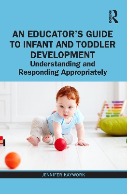 Educator's Guide to Infant and Toddler Development: Understanding and Responding Appropriately