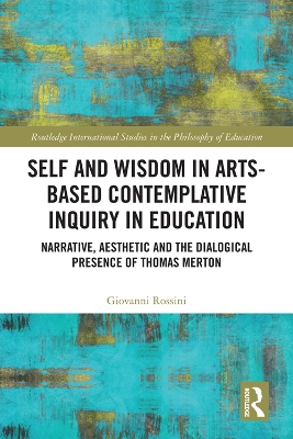 Self and Wisdom in Arts-Based Contemplative Inquiry in Education: Narrative, Aesthetic and the Dialogical Presence of Thomas Merton