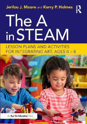 A in STEAM: Lesson Plans and Activities for Integrating Art, Ages 08