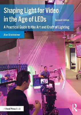 Shaping Light for Video in the Age of LEDs: A Practical Guide to the Art and Craft of Lighting 2nd edition