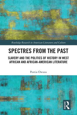 Spectres from the Past: Slavery and the Politics of History in West African and African-American  Literature