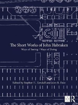 Short Works of John Habraken: Ways of Seeing / Ways of Doing