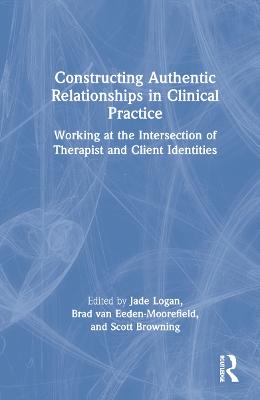 Constructing Authentic Relationships in Clinical Practice: Working at the Intersection of Therapist and Client Identities