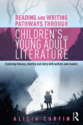 Reading and Writing Pathways through Childrens and Young Adult Literature: Exploring literacy, identity and story with authors and readers