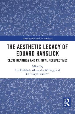Aesthetic Legacy of Eduard Hanslick: Close Readings and Critical Perspectives