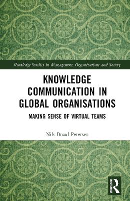 Knowledge Communication in Global Organisations: Making Sense of Virtual Teams