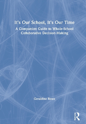 Its Our School, Its Our Time: A Companion Guide to Whole-School  Collaborative Decision-Making: A Companion Guide to Whole-School Collaborative Decision-Making