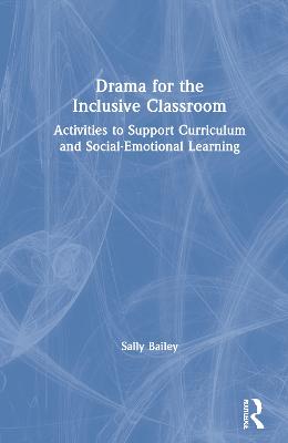 Drama for the Inclusive Classroom: Activities to Support Curriculum and Social-Emotional Learning