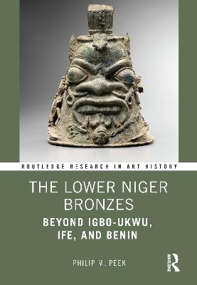 Lower Niger Bronzes: Beyond Igbo-Ukwu, Ife, and Benin