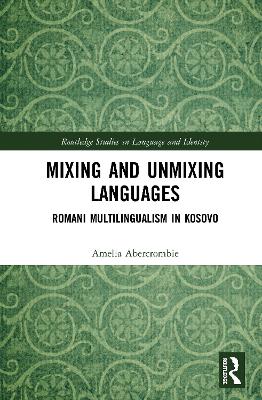 Mixing and Unmixing Languages: Romani Multilingualism in Kosovo
