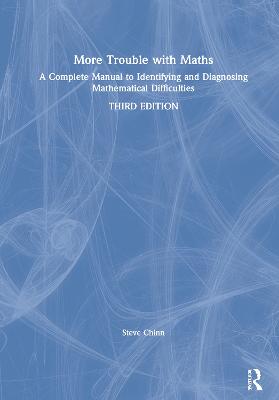 More Trouble with Maths: A Complete Manual to Identifying and Diagnosing Mathematical Difficulties 3rd edition