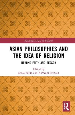 Asian Philosophies and the Idea of Religion: Beyond Faith and Reason
