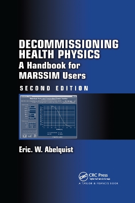 Decommissioning Health Physics: A Handbook for MARSSIM Users, Second Edition 2nd edition
