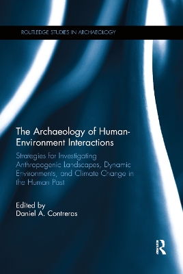 Archaeology of Human-Environment Interactions: Strategies for Investigating Anthropogenic Landscapes, Dynamic Environments,  and Climate Change in the Human Past