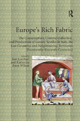 Europe's Rich Fabric: The Consumption, Commercialisation, and Production of Luxury Textiles in  Italy, the Low Countries and Neighbouring Territories (Fourteenth-Sixteenth Centuries)