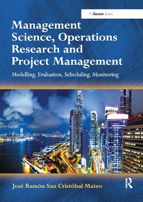Management Science, Operations Research and Project Management: Modelling, Evaluation, Scheduling, Monitoring