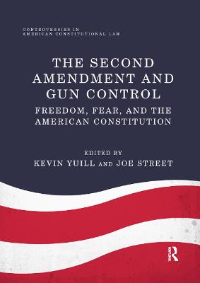 Second Amendment and Gun Control: Freedom, Fear, and the American Constitution