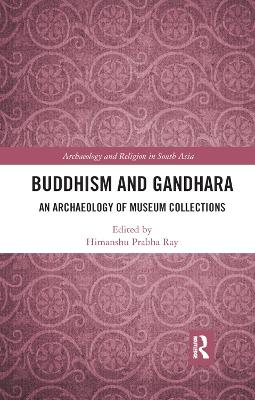 Buddhism and Gandhara: An Archaeology of Museum Collections