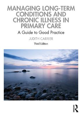 Managing Long-term Conditions and Chronic Illness in Primary Care: A Guide to Good Practice 3rd edition