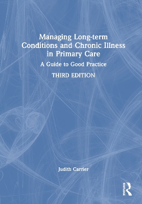 Managing Long-term Conditions and Chronic Illness in Primary Care: A Guide to Good Practice 3rd edition