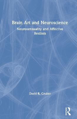 Brain Art and Neuroscience: Neurosensuality and Affective Realism