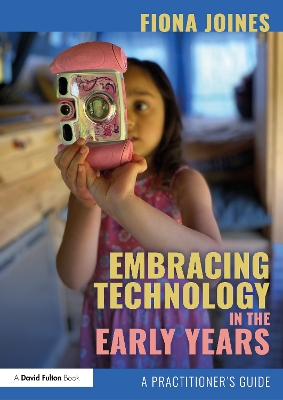 Embracing Technology in the Early Years: A Practitioners Guide