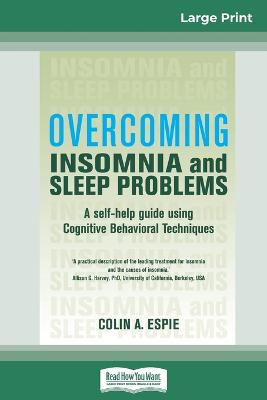 Overcoming Insomnia and Sleep Problems: A self-help guide using Cognitive Behavioral Techniques (16pt Large Print  Edition)