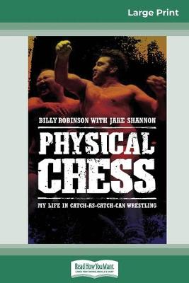 Physical Chess: My Life in Catch-as-Catch-Can Wrestling (16pt Large Print Edition) Large type / large print edition