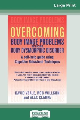 Overcoming Body Image Problems Including Body Dysmorphic Disorder (16pt  Large Print Edition) Large type / large print edition