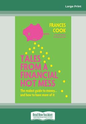 Tales from a Financial Hot Mess: The realest guide to money ... and how to have more of it Large type / large print edition