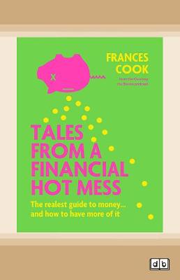 Tales from a Financial Hot Mess: The realest guide to money ... and how to have more of it [ Dyslexic Edition]
