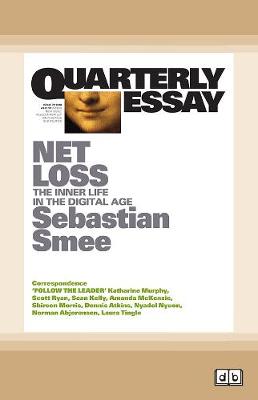 Quarterly Essay 72 Net Loss: The Inner Life in the Digital Age [ Dyslexic Edition]