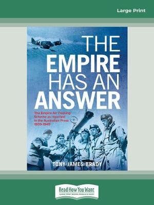 Empire Has An Answer: The Empire Air Training Scheme as reported in the Australian Press1939-1945 Large type / large print edition