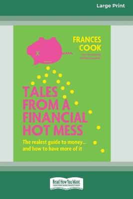 Tales from a Financial Hot Mess: The realest guide to money ... and how to have more of it (16pt Large Print  Edition)