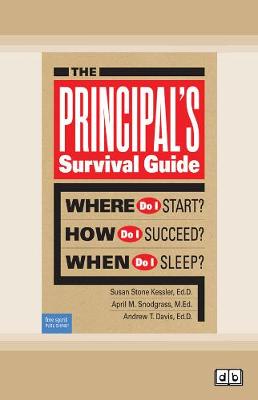 Principal's Survival Guide:: Where Do I Start? How Do I Succeed? & When Do I Sleep? [ Dyslexic Edition]